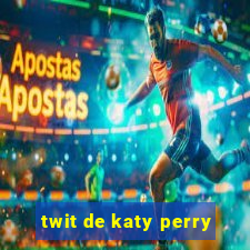 twit de katy perry